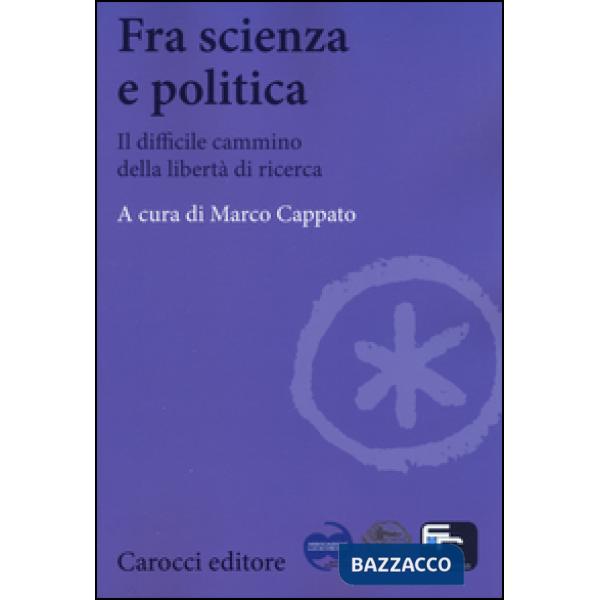 Fra scienza e politica. Il difficile cammino della libertà di ricerca