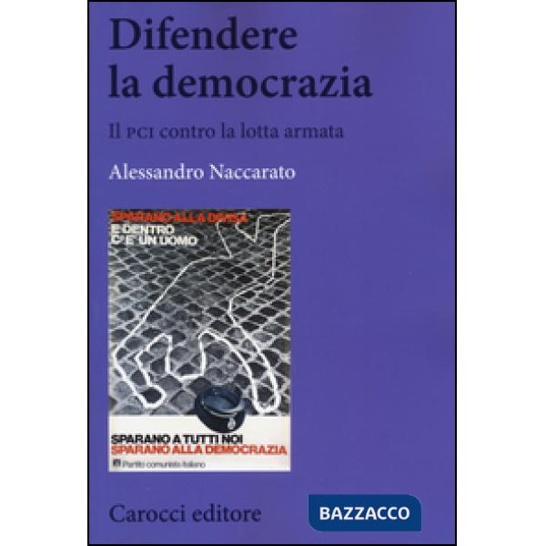 Difendere la democrazia. Il PCI contro la lotta armata