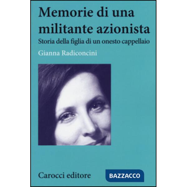 Memorie di una militante azionista. Storia della figlia di un onesto cappellaio
