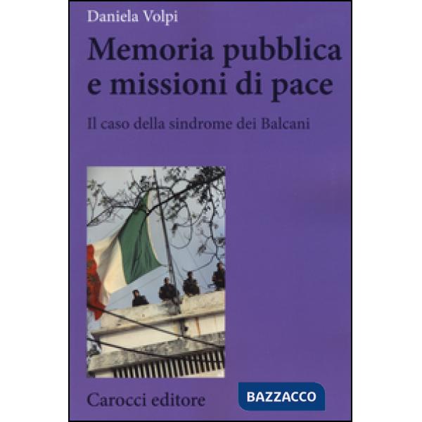 Memoria pubblica e missioni di pace. Il caso della sindrome dei Balcani