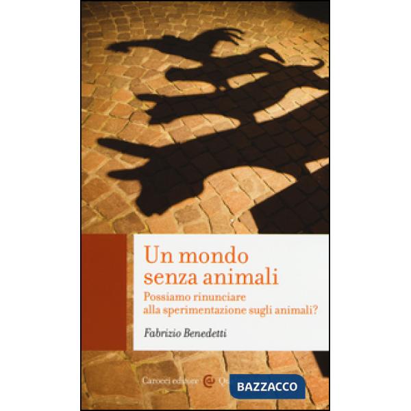 Mondo senza animali. Possiamo rinunciare alla sperimentazione sugli animali? (Un)