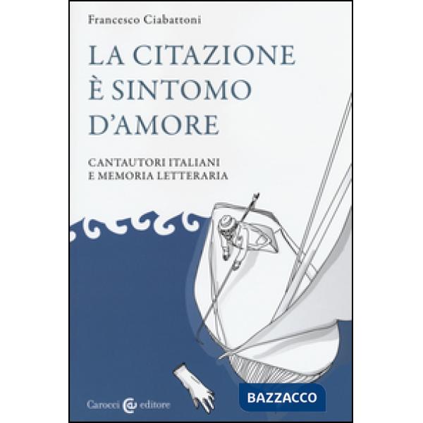 Citazione è sintomo d'amore. Cantautori italiani e memoria letteraria (La)
