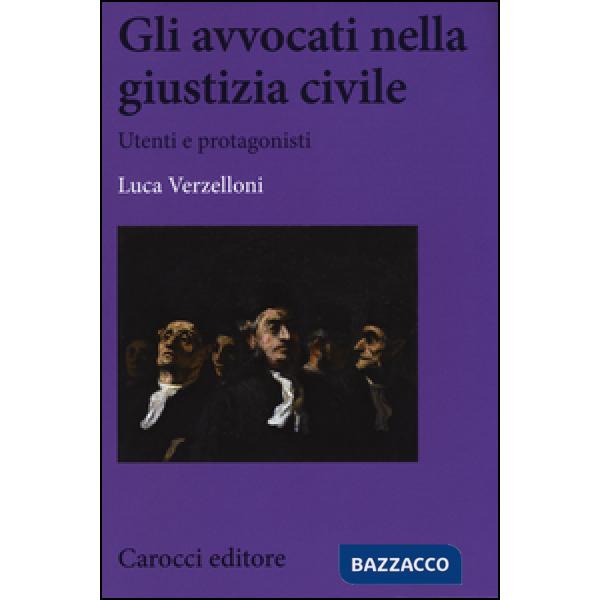 Avvocati nella giustizia civile. Utenti e protagonisti (Gli)