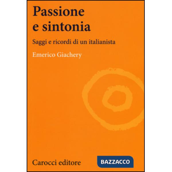 Passione e sintonia. Saggi e ricordi di un italianista