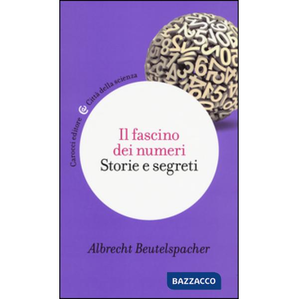 Fascino dei numeri. Storie e segreti (Il)