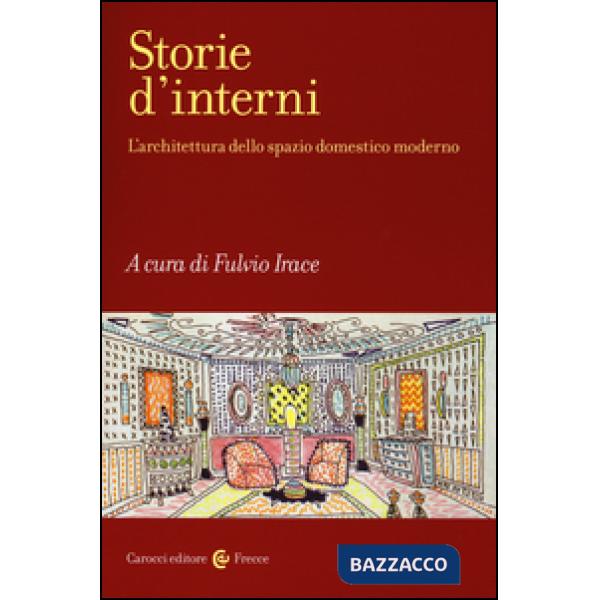 Storie d'interni. L'architettura dello spazio domestico moderno. Ediz. illustrata