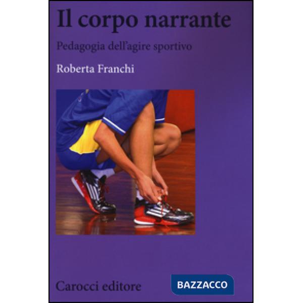 Corpo narrante. Pedagogia dell'agire sportivo (Il)