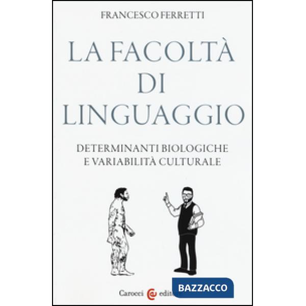 Facoltà di linguaggio. Determinanti biologiche e variabilità culturali (La)