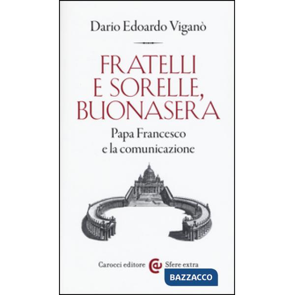 Fratelli e sorelle, buonasera. Papa Francesco e la comunicazione