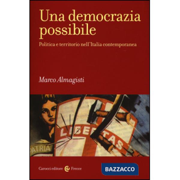 Democrazia possibile. Politica e territorio nell'Italia contemporanea (Una)
