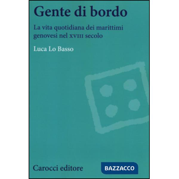 Gente di bordo. La vita quotidiana dei marittimi genovesi nel XVIII secolo