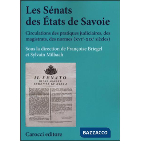 Sénats des états de Savoie. Circulations des pratiques judiciaires, des magistrats, des normes (XVI-XIX siècles) (Les)
