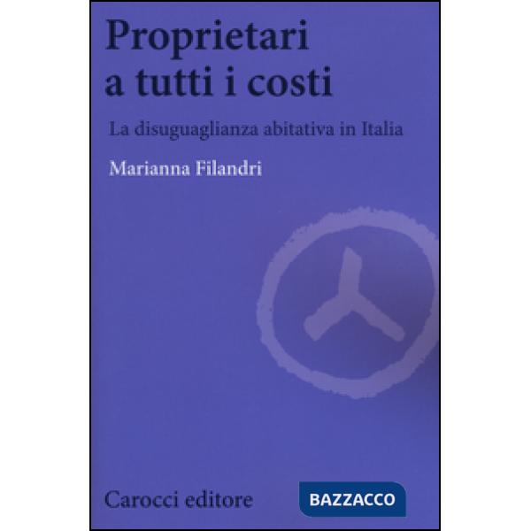 Proprietari a tutti i costi. La disuguaglianza abitativa in Italia