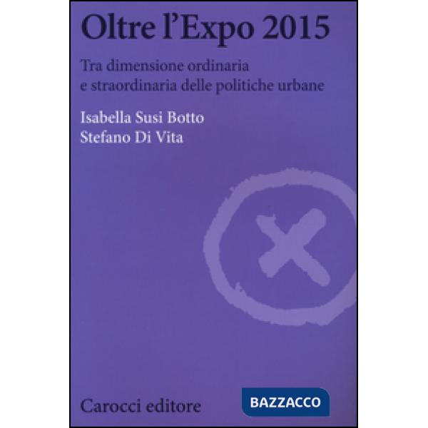 Oltre l'Expo 2015. Tra dimensione ordinaria e straordinaria delle politiche urbane
