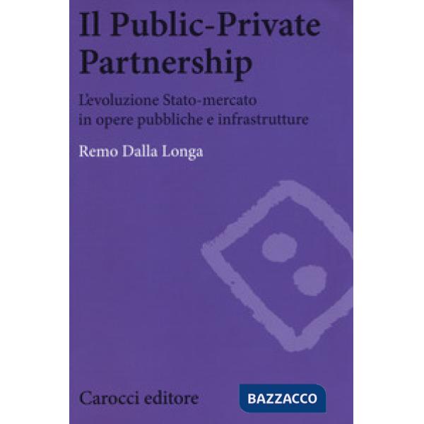 Public-private partnership. L'evoluzione Stato-mercato in opere pubbliche e infr