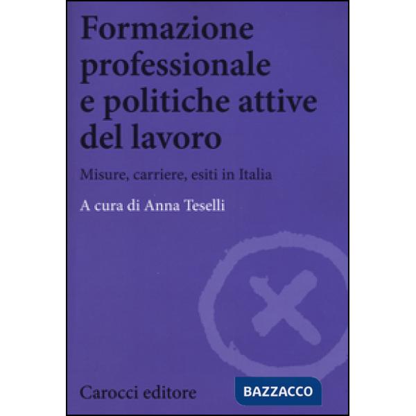 Formazione professionale e politiche attive del lavoro. Misure, carriere, esiti in Italia