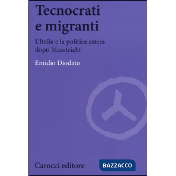 Tecnocrati e migranti. L'Italia e la politica estera dopo Maastricht