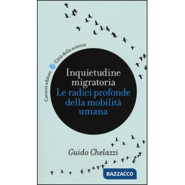 Inquietudine migratoria. Le radici profonde della mobilità umana