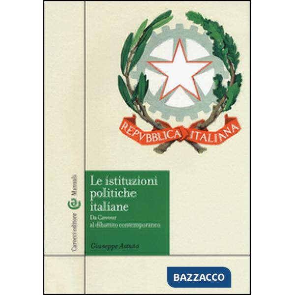 Istituzioni politiche italiane. Da Cavour al dibattito contemporaneo (Le)