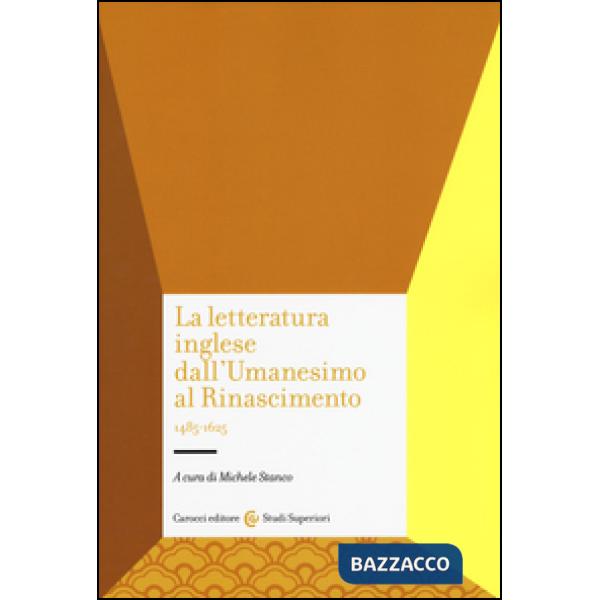 Letteratura inglese dall'Umanesimo al Rinascimento 1485-1625 (La)
