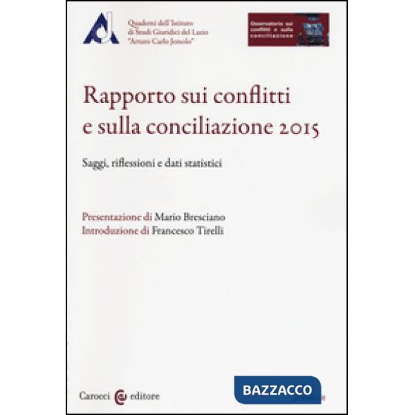 Rapporto sui conflitti e sulla conciliazione 2015. Saggi, riflessioni e dati statistici