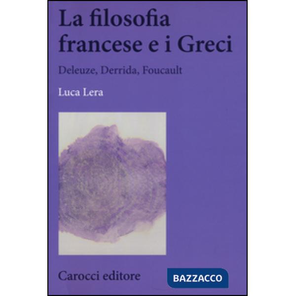 Filosofia francese e i greci. Deleuze, Derrida, Foucault (La)