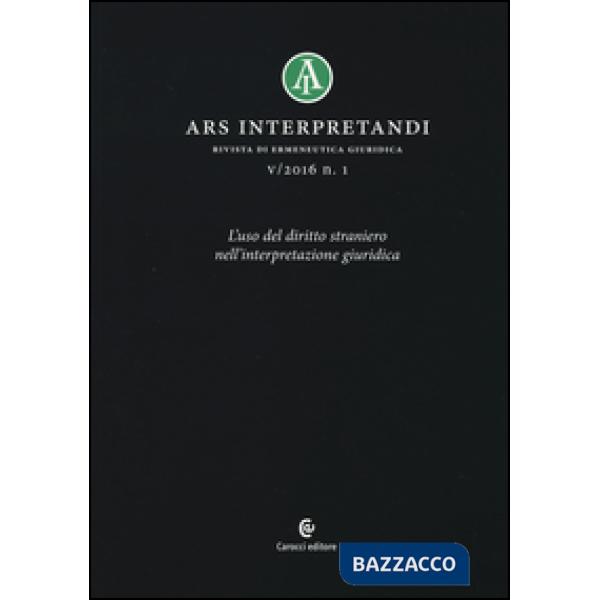 Ars interpretandi (2016). Vol. 1: L'uso del diritto straniero nell'interpretazione giuridica