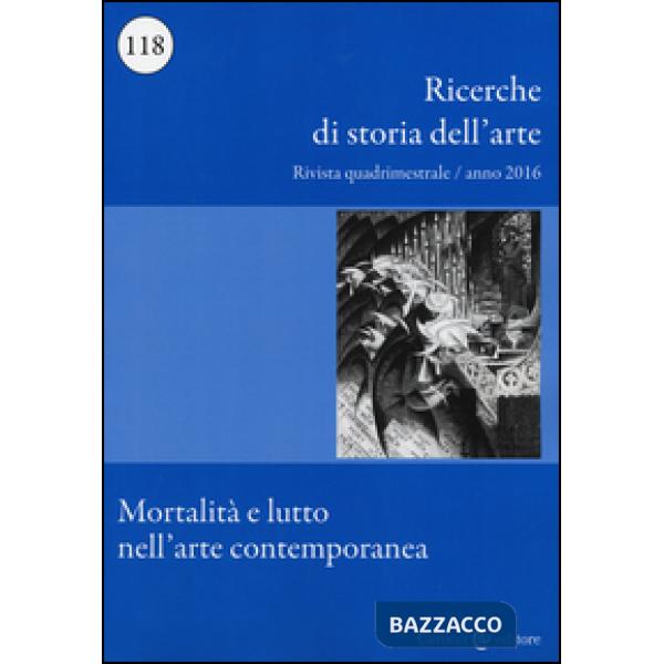 Ricerche di storia dell'arte. Vol. 118: Mortalità e lutto nell'arte contemporanea