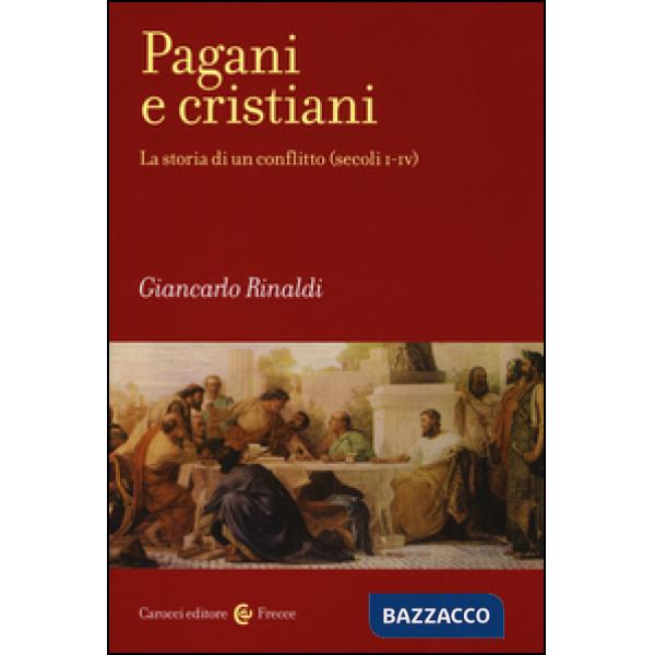 Pagani e cristiani. La storia di un conflitto (secoli I-IV)