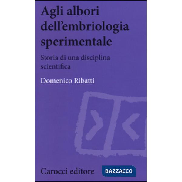 Agli albori dell'embriologia sperimentale. Storia di una disciplina scientifica