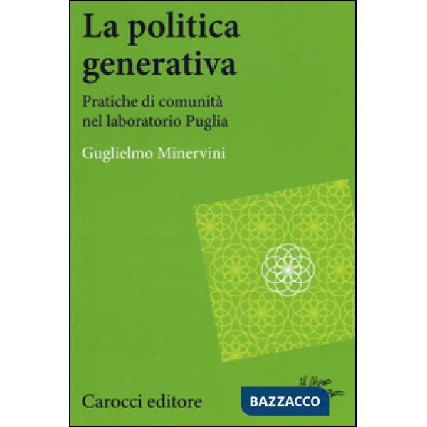 Politica generativa. Pratiche di comunità nel laboratorio Puglia (La)
