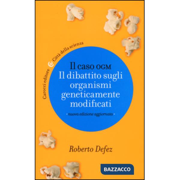 Caso OGM. Il dibattito sugli organismi geneticamente modficati (Il)