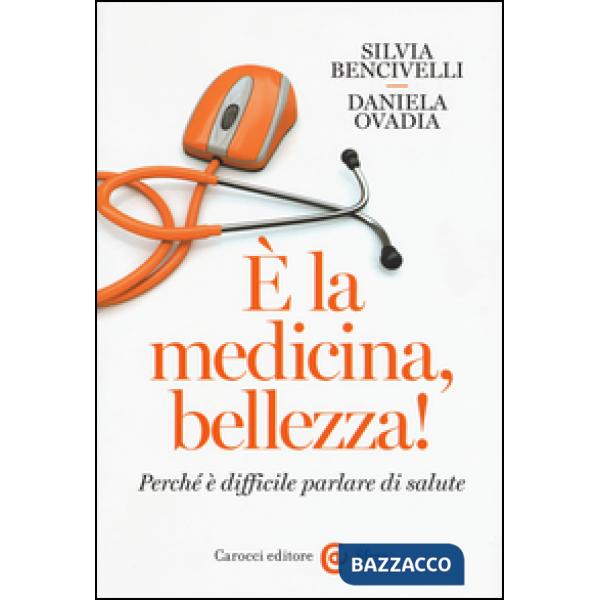 È la medicina, bellezza! Perché è difficile parlare di salute