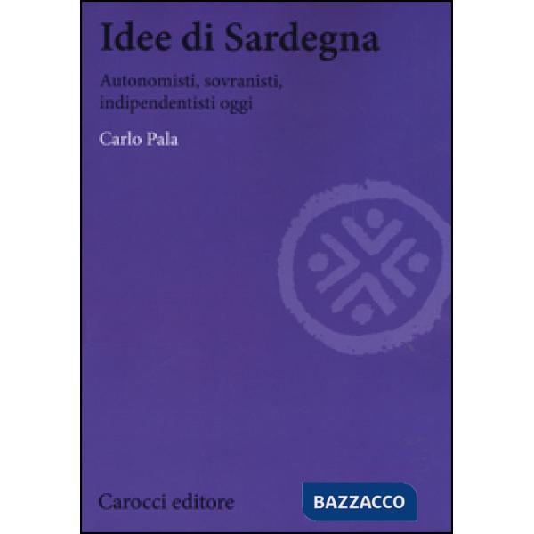 Idee di Sardegna. Autonomisti, sovranisti, indipendentisti oggi