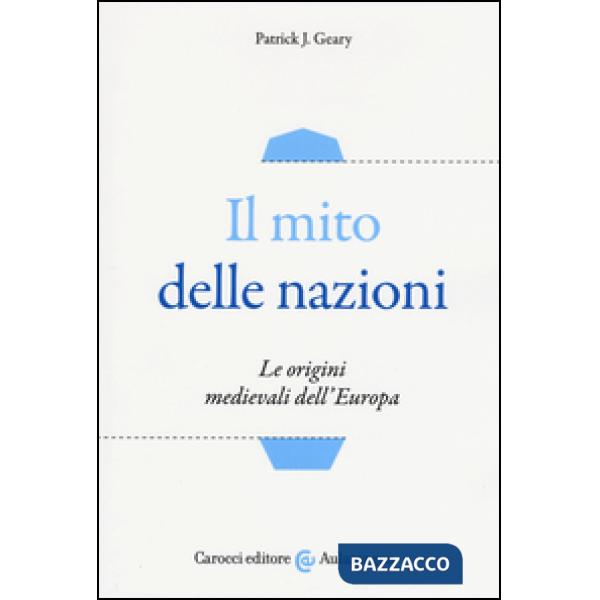 Mito delle nazioni. Le origini medievali dell'Europa (Il)
