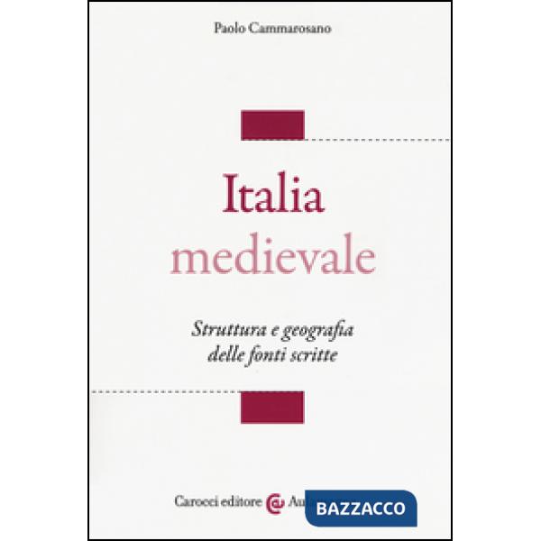 Italia medievale. Struttura e geografia delle fonti scritte