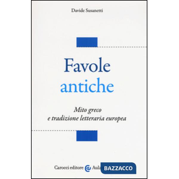 Favole antiche. Mito greco e tradizione letteraria europea