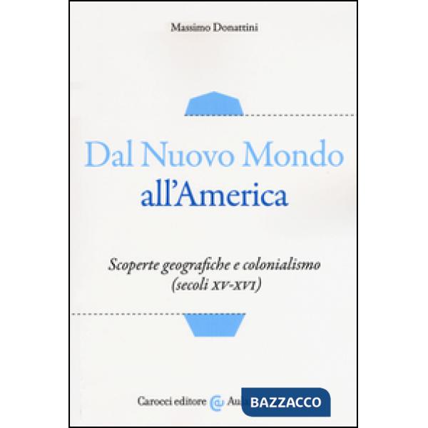 Dal nuovo mondo all'America. Scoperte geografiche e colonialismo (secoli XV-XVI)