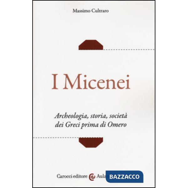 Micenei. Archeologia, storia, società dei Greci prima di Omero (I)