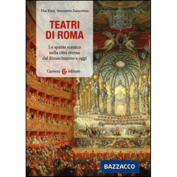 Teatri a Roma. Lo spazio scenico nella città eterna dal Rinascimento a oggi