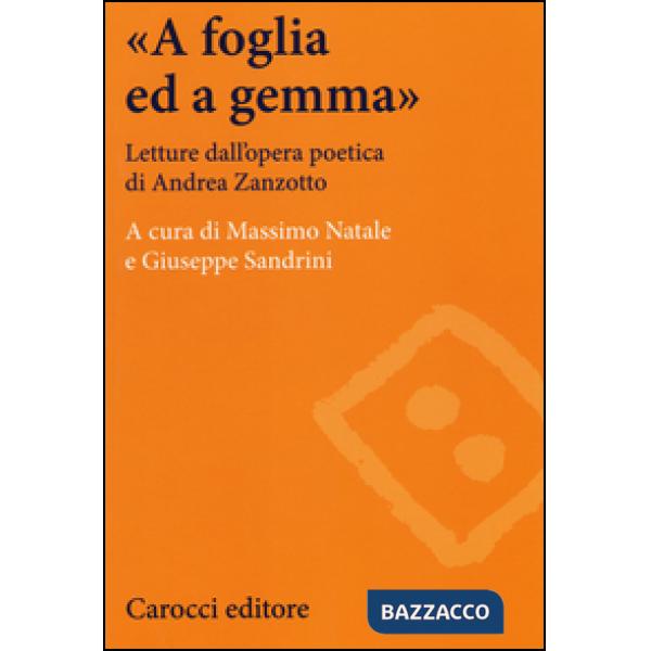 «A foglia ed a gemma». Letture dall'opera poetica di Andrea Zanzotto