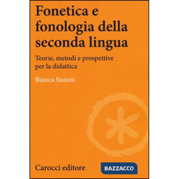 Fonetica e fonologia della seconda lingua. Teorie, metodi e prospettive per la didattica