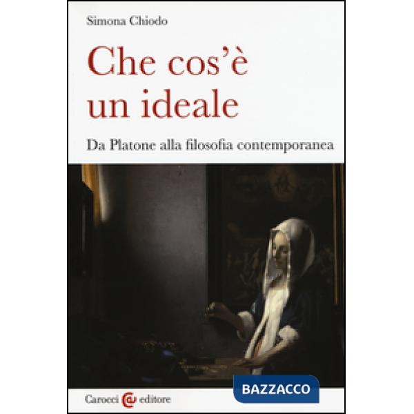 Che cos'è un ideale. Da Platone alla filosofia contemporanea