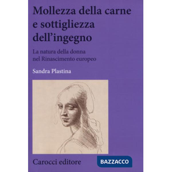 Mollezza della carne e sottigliezza dell'ingegno. La natura della donna nel Rinascimento europeo