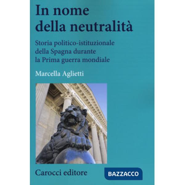 In nome della neutralità. Storia politico-istituzionale della Spagna durante la prima guerra mondiale