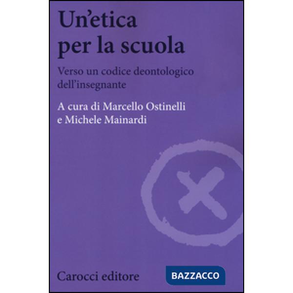 Etica per la scuola. Verso un codice deontologico dell'insegnante (Un')