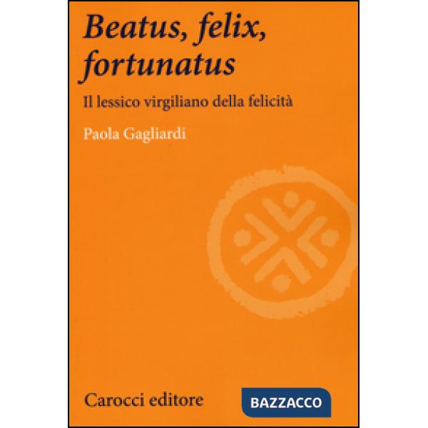 Beatus, felix, fortunatus. Il lessico virgiliano della felicità
