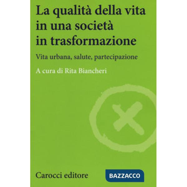 Qualità della vita in una società in trasformazione. Vita urbana, salute, partec