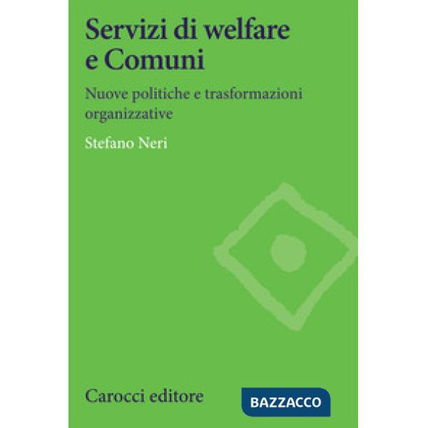 Servizi di welfare e Comuni. Nuove politiche e trasformazioni organizzative