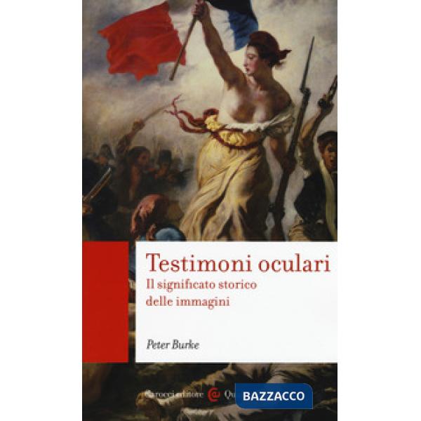 Testimoni oculari. Il significato storico delle immagini